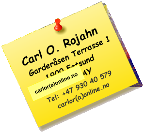 Carl O. Rojahn    Garderåsen Terrasse 11900 Fetsund NORWAYTel: +47 930 40 579carlor(a)online.no  carlor(a)online.no