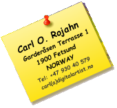 Carl O. Rojahn    Garderåsen Terrasse 11900 Fetsund NORWAYTel: +47 930 40 579carl(a)digitalartist.no